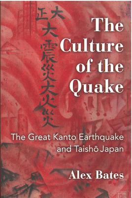 The Culture of the Quake: The Great Kanto Earthquake and Taisho Japan (Michigan Monograph Series in Japanese Studies) (Volume 78)