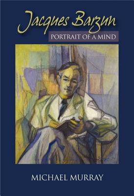 Jacques Barzun: Portrait of a Mind