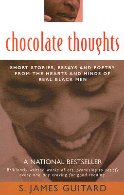 Chocolate Thoughts: Short Stories, Essays and Poetry from the Hearts and Minds of Real Black Men