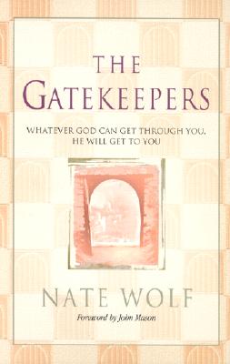 The Gatekeepers: Whatever God Can Get Through You, He Will Get to You