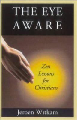 The Eye Aware: Zen Lessons for Christians