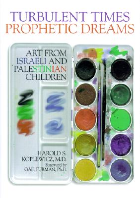 Turbulent Times/Prophetic Dreams : Art from Israeli & Palestinian Children