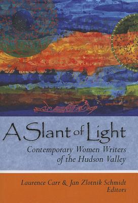A Slant of Light: Contemporary Women Writers of the Hudson Valley (Codhill Press)