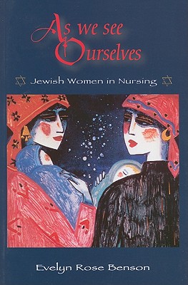 As We See Ourselves: Jewish Women in Nursing (Springer Series on Geriatric Nursing)
