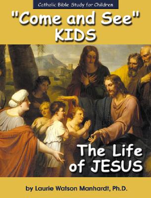 'Come And See' Kids: The Life Of Jesus (Catholic Bible Study For Children)