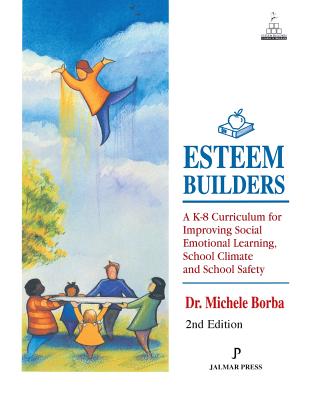 Esteem Builders: A K-8 Self Esteem Curriculum for Improving Student Achievement, Behavior and School Climate, Second Edition