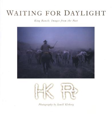 Waiting for Daylight: King Ranch: Images From The Past