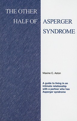 The Other Half of Asperger Syndrome: A guide to an Intimate Relationship with a Partner who has Asperger Syndrome
