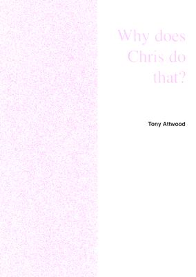 Why Does Chris Do That: Some Suggestions Regarding the Cause and Management of the Unusual Behavior of Children and Adults With Autism and Asperger Syndrome 2003