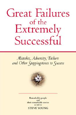 Image for Great Failures of the Extremely Successful Great Failures of the Extremely Successful