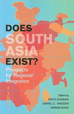 Does South Asia Exist: Prospects for Regional Integration