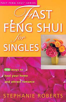 Image for Fast Feng Shui for Singles: 108 Ways to Heal Your Home and Attract Romance
