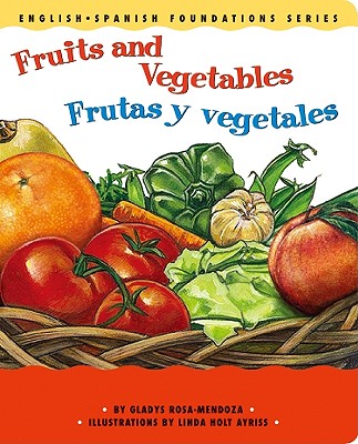 Fruits and Vegetables / Frutas y vegetales (English and Spanish Foundations Series) (Bilingual) (Dual Language) (Pre-K and Kindergarten)
