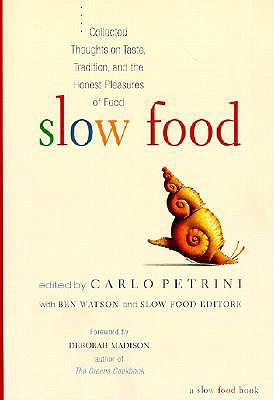 Image for Slow Food: Collected Thoughts on Taste, Tradition, and the Honest Pleasures of Food Slow Food: Collected Thoughts on Taste, Tradition, and the Honest Pleasures of Food