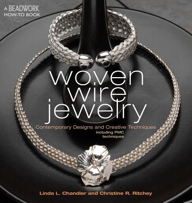 Woven Wire Jewelry: Contemporary Designs and Creative Techniques Including Pmc Techniques