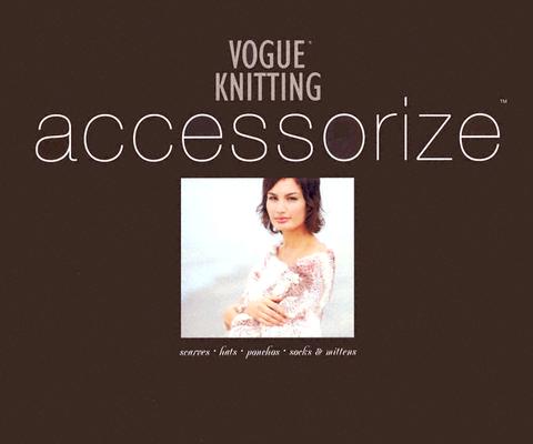 Image for Vogue® Knitting Accessorize: Scarves · Hats · Ponchos · Socks & Mittens