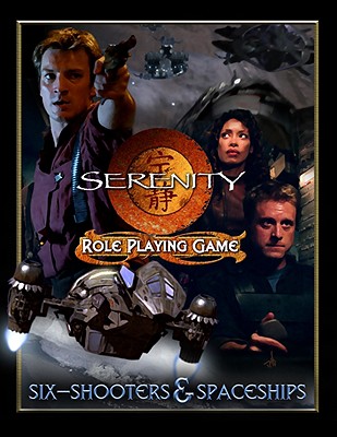 Serenity Sixshooters Spaceships (Serenity Role Playing Game)