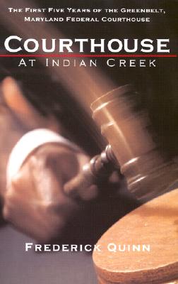 The Courthouse at Indian Creek: The First Five Years of the Greenbelt Maryland Federal Courthouse