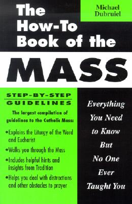The How-To Book of the Mass : Everything You Need to Know but No One Ever Taught You