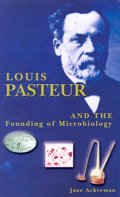 Louis Pasteur: And the Founding of Microbiology (Renaissance Scientists)
