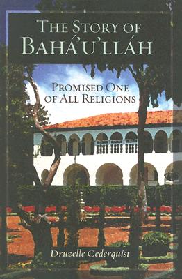 Image for The Story of Baha'u'llah: Promised One of All Religions The Story of Baha'u'llah: Promised One of All Religions