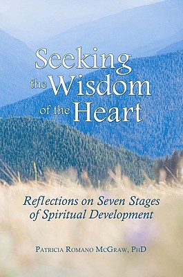 Seeking the Wisdom of the Heart; Reflections on Seven Stages of Spiritual Development