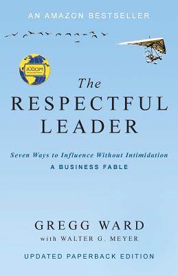 Image for The Respectful Leader: Seven Ways to Influence Without Intimidation The Respectful Leader: Seven Ways to Influence Without Intimidation