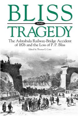 BLISS AND TRAGEDY THE ASHTABULA RAILWAY-BRIDGE ACCIDENT OF 1876 AND THE LOSS OF P. P. BLISS