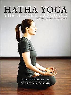 Hatha Yoga: The Hidden Language, Symbols, Secrets & Metaphors
