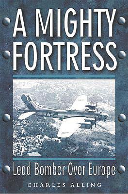Image for A Mighty Fortress: Lead Bomber Over Europe