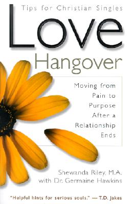 Image for Love Hangover: Tips for Christian Singles : Moving from Pain to Purpose After a Relationship Ends Love Hangover: Tips for Christian Singles : Moving from Pain to Purpose After a Relationship Ends