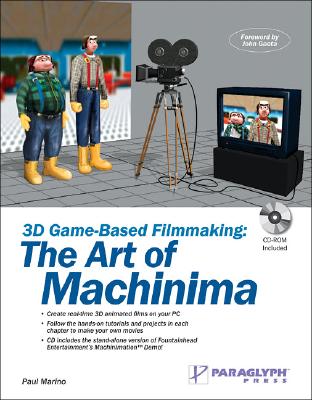 3D Game-Based Filmmaking: The Art of Machinima (with CD-ROM)