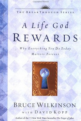 Image for A Life God Rewards: Breaking Through to a Life God Will Reward A Life God Rewards: Breaking Through to a Life God Will Reward