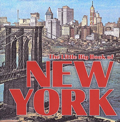 Little Big Book of New York: Literary Excerpts, Essays, Recipes, Poetry, Songs, History, and Facts