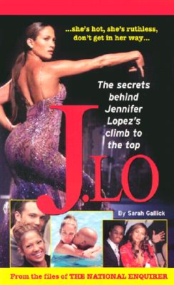 J.Lo: The Secret Behind Jennifer Lopez's Climb to the Top