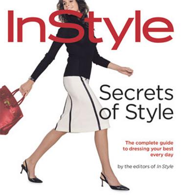 Image for Secrets of Style: InStyle's Complete Guide to Dressing Your Best Every Day
