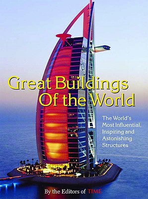 Time: Great Buildings of the World: The World's Most Influential, Inspiring and Astonishing Structures