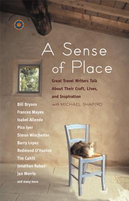 A Sense Of Place: Great Travel Writers Talk About Their Craft, Lives, And Inspiration (Travelers' Tales)