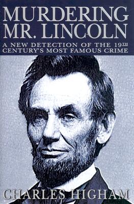 MURDERING MR. LINCOLN: NEW DETECTION OF THE 19TH CENTURY'S MOST FAMOUS CRIME
