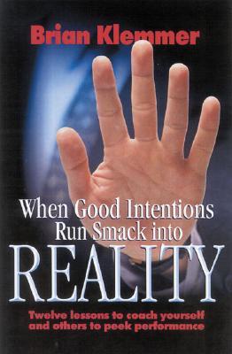 When Good Intentions Run Smack Into Reality by Brian Klemmer