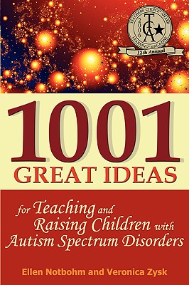 Image for 1001 Great Ideas for Teaching and Raising Children with Autism Spectrum Disorders: A Lifesaver for Parents and Professionals Who Interact Children with Autism and Asperger's Syndrome