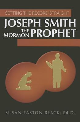Joseph Smith the Mormon Prophet (Setting the Record Straight)
