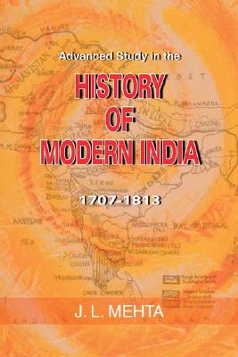 Advanced Study in the History of Modern India: Volume One: 1707 - 1813