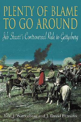 Image for Plenty of Blame to Go Around: Jeb Stuart's Controversial Ride to Gettysburg Plenty of Blame to Go Around: Jeb Stuart's Controversial Ride to Gettysburg