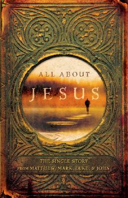 All About Jesus: The Single Story from Matthew, Mark, Luke, & John