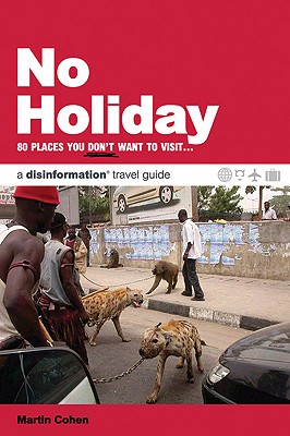 NO HOLIDAY: 80 PLACES YOU DON'T WANT TO VISIT - A DISINFORMATION TRAVEL GUIDE
