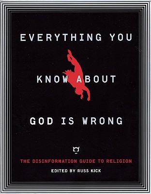 Image for Everything You Know About God Is Wrong: The Disinformation Guide to Religion (Disinformation Guides)
