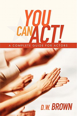 Image for YOU CAN ACT: A COMPLETE GUIDE FOR ACTORS