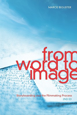 From Word to Image: Storyboarding and the Filmmaking Process (2nd Edition)
