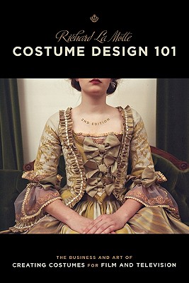 Costume Design 101 - 2nd Edition: The Business and Art of Creating Costumes for Film and Television